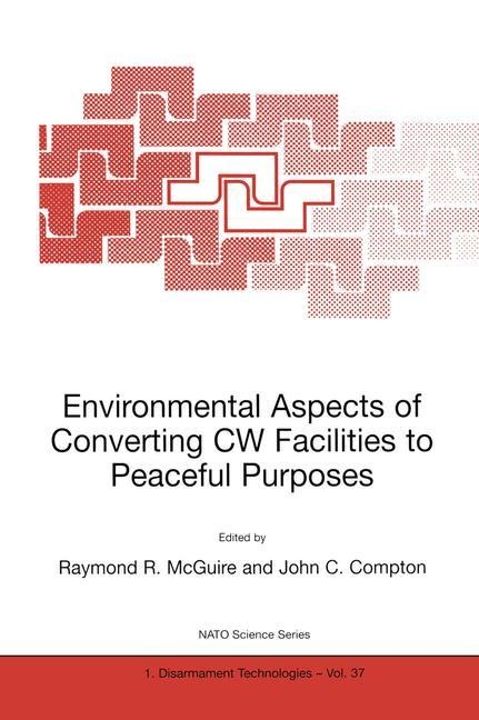 Environmental Aspects of Converting CW Facilities to Peaceful Purposes: Proceedings of the NATO Advanced Research Workshop on Environmental Aspects of Converting CW Facilities to Peaceful Purposes and Derivative Technologies in Modeling, Medicine and Moni