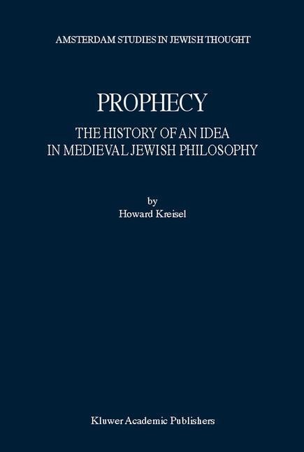 Prophecy: The History of an Idea in Medieval Jewish Philosophy