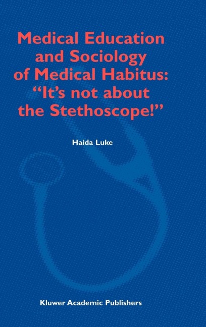 Medical Education and Sociology of Medical Habitus: "It's Not about the Stethoscope!"