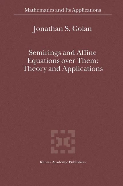 Semirings and Affine Equations over Them: Theory and Applications