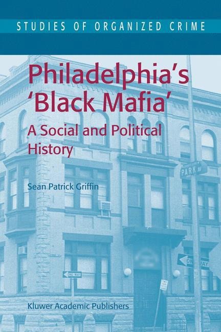 Philadelphias Black Mafia: A Social and Political History