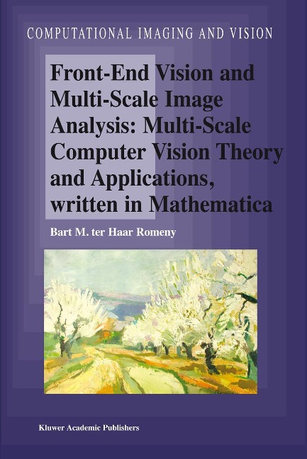 Front-End Vision and Multi-Scale Image Analysis: Multi-Scale Computer Vision Theory and Applications, Written in Mathematica