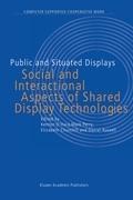 Public and Situated Displays: Social and Interactional Aspects of Shared Display Technologies