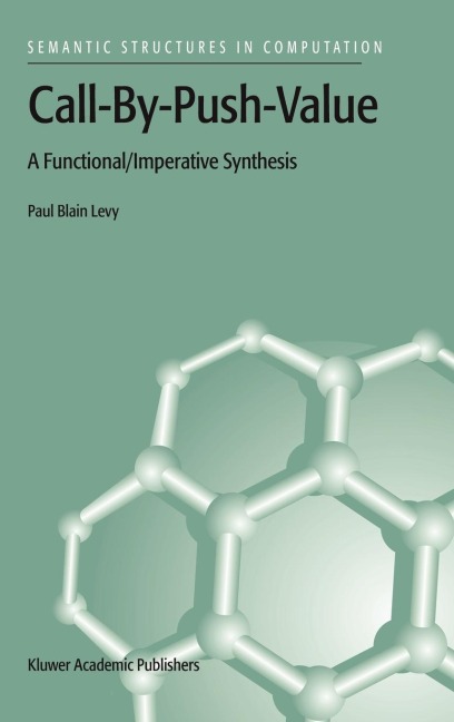Call-By-Push-Value: A Functional/Imperative Synthesis