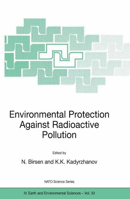 Environmental Protection Against Radioactive Pollution: Proceedings of the NATO Advanced Research Workshop on Environmental Protection Against Radioactive Pollution Almati, Kazakhstan 16-19 September 2002