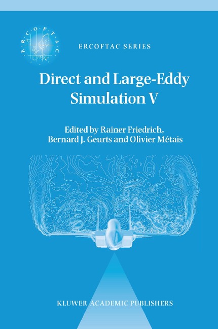 Direct and Large-Eddy Simulation V: Proceedings of the fifth international ERCOFTAC Workshop on direct and large-eddy simulation held at the Munich University of Technology, August 27-29, 2003