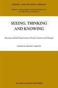 Seeing, Thinking and Knowing: Meaning and Self-Organisation in Visual Cognition and Thought