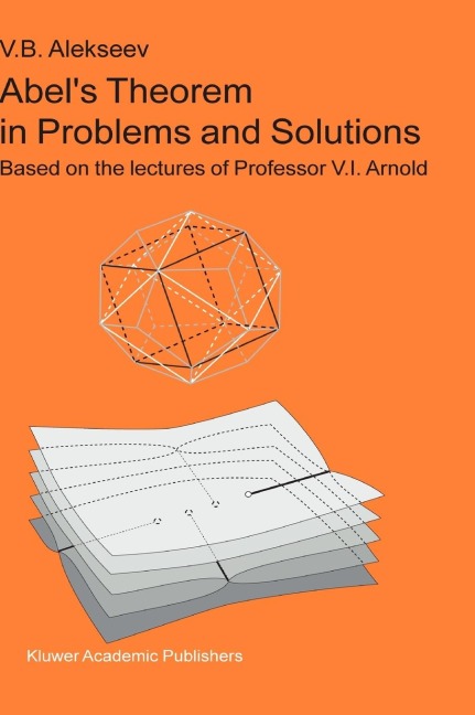 Abel's Theorem in Problems and Solutions: Based on the Lectures of Professor V.I. Arnold