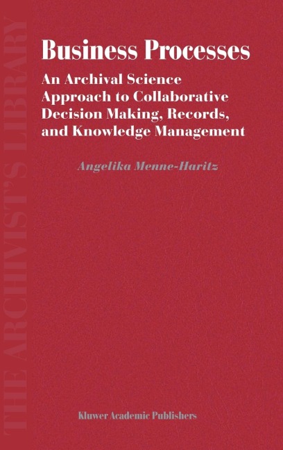 Business Processes: An Archival Science Approach to Collaborative Decision Making, Records, and Knowledge Management