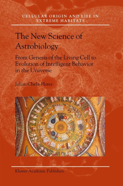 The New Science of Astrobiology: From Genesis of the Living Cell to Evolution of Intelligent Behaviour in the Universe