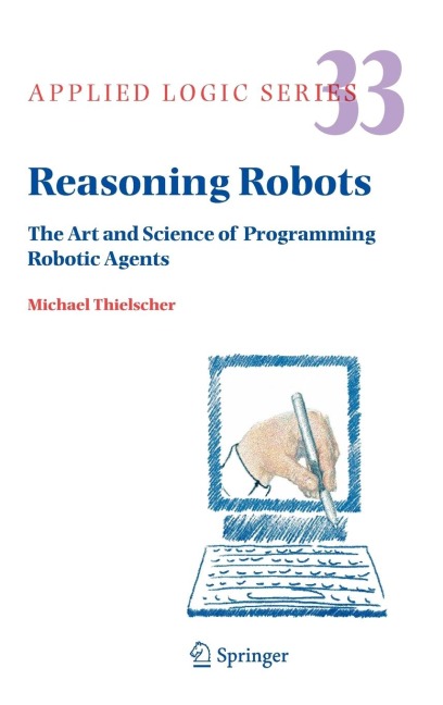 Reasoning Robots: The Art and Science of Programming Robotic Agents