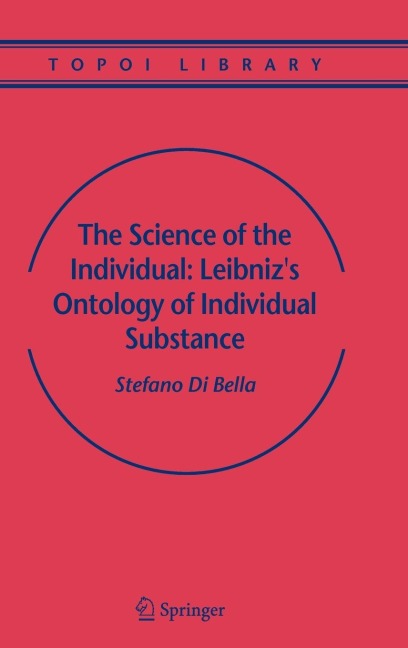 The Science of the Individual: Leibnizs Ontology of Individual Substance