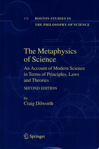 The Metaphysics of Science An Account of Modern Science in Terms of Principles, Laws and Theories