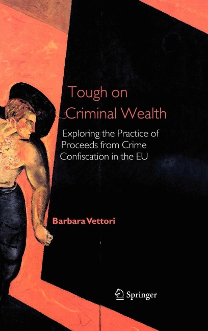 Tough on Criminal Wealth: Exploring the Practice of Proceeds from Crime Confiscation in the EU