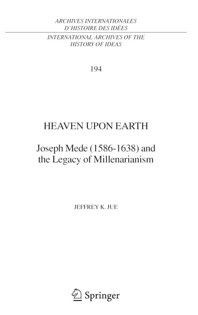 Heaven Upon Earth: Joseph Mede (1586-1638) and the Legacy of Millenarianism