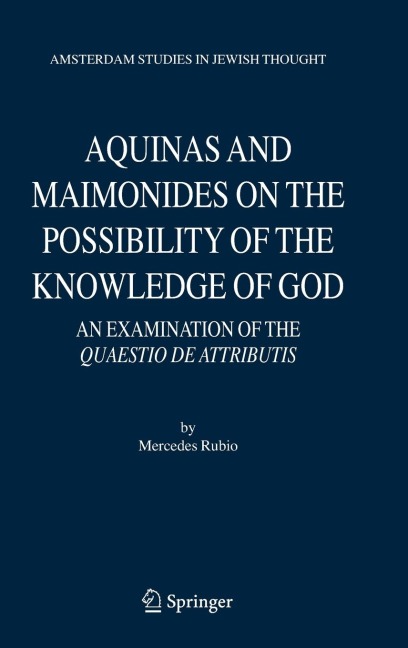 Aquinas and Maimonides on the Possibility of the Knowledge of God: An Examination of the Quaestio de Attributis