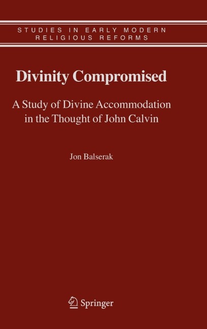 Divinity Compromised: A Study of Divine Accommodation in the Thought of John Calvin