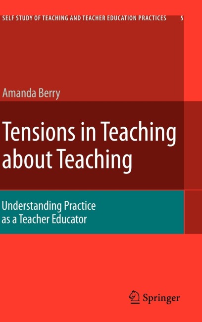 Tensions in Teaching about Teaching: Understanding Practice as a Teacher Educator
