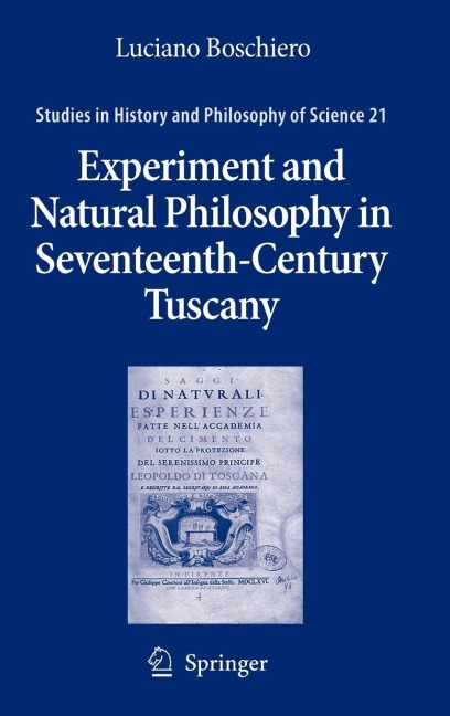 Experiment and Natural Philosophy in Seventeenth-Century Tuscany: The History of the Accademia del Cimento