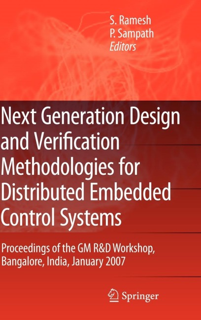 Next Generation Design and Verification Methodologies for Distributed Embedded Control Systems: Proceedings of the GM R&d Workshop, Bangalore, India, January 2007