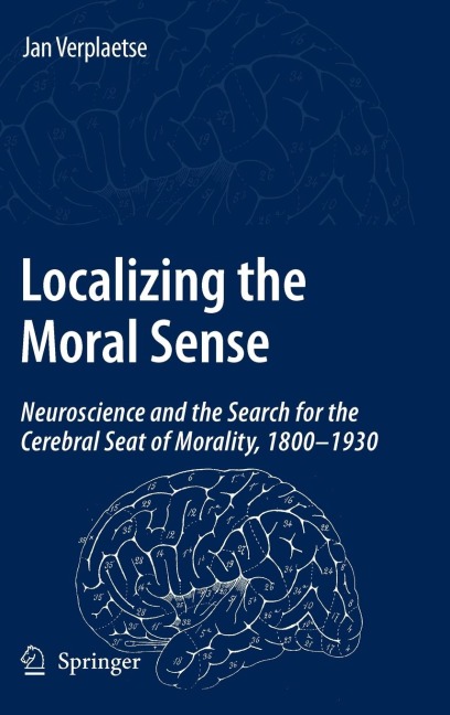 Localizing the Moral Sense: Neuroscience and the Search for the Cerebral Seat of Morality, 1800-1930
