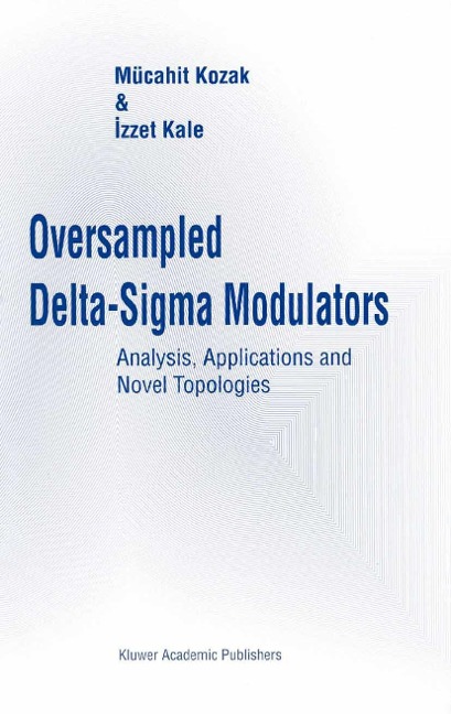 Oversampled Delta-SIGMA Modulators: Analysis, Applications and Novel Topologies