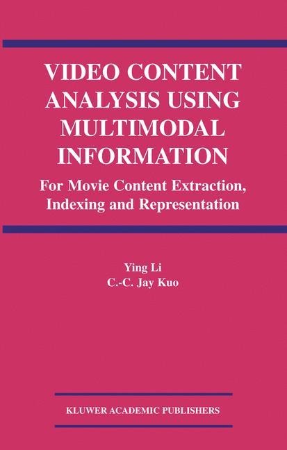 Video Content Analysis Using Multimodal Information: For Movie Content Extraction, Indexing and Representation