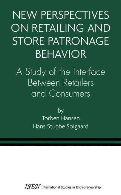 New Perspectives on Retailing and Store Patronage Behavior: A Study of the interface between retailers and consumers