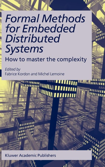 Formal Methods for Embedded Distributed Systems: How to Master the Complexity