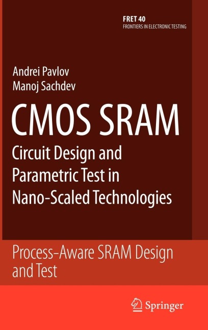 CMOS Sram Circuit Design and Parametric Test in Nano-Scaled Technologies: Process-Aware Sram Design and Test