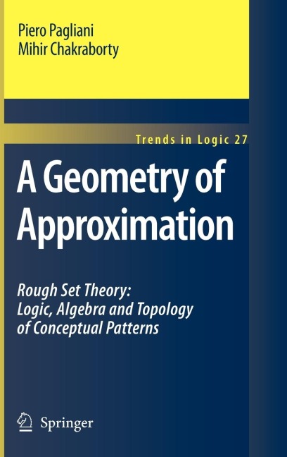 A Geometry of Approximation: Rough Set Theory: Logic, Algebra and Topology of Conceptual Patterns