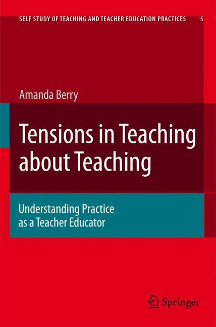 Tensions in Teaching about Teaching: Understanding Practice as a Teacher Educator