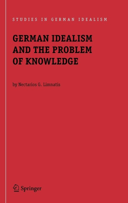 German Idealism and the Problem of Knowledge:: Kant, Fichte, Schelling, and Hegel