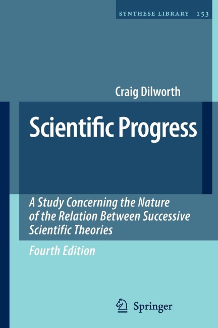 Scientific Progress: A Study Concerning the Nature of the Relation Between Successive Scientific Theories