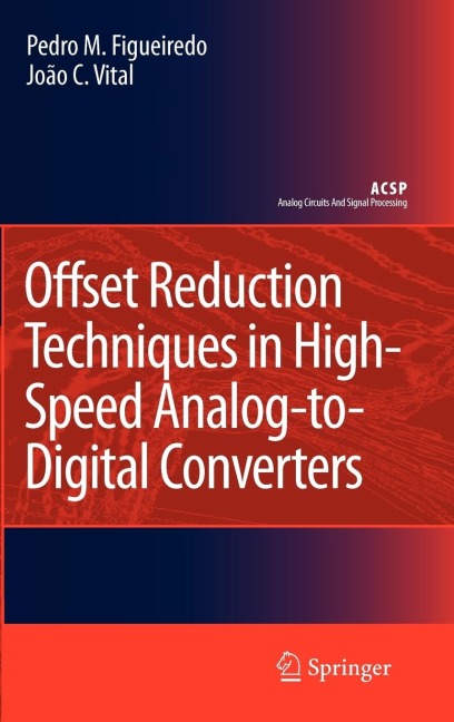 Offset Reduction Techniques in High-Speed Analog-To-Digital Converters: Analysis, Design and Tradeoffs