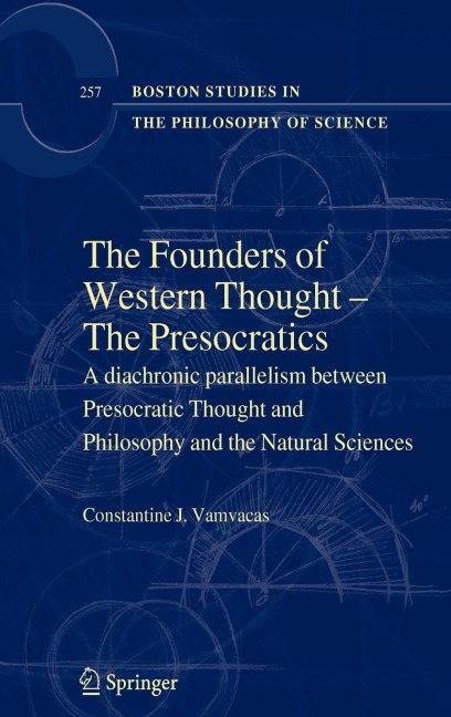 The Founders of Western Thought - The Presocratics: A Diachronic Parallelism Between Presocratic Thought and Philosophy and the Natural Sciences