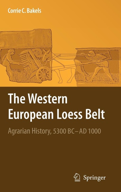 The Western European Loess Belt: Agrarian History, 5300 BC - AD 1000