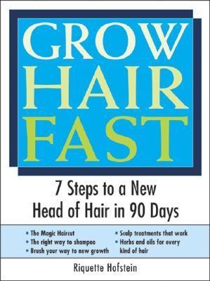 Grow Hair Fast: 7 Steps to a New Head of Hair in 90 Days