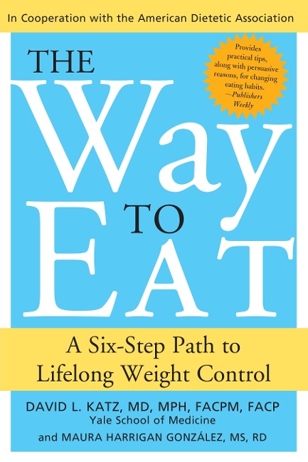 The Way to Eat: A Six-Step Path to Lifelong Weight Control