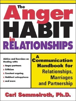 The Anger Habit in Relationships: A Communication Handbook for Relationships, Marriages and Partnerships