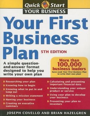 Your First Business Plan: A Simple Question and Answer Workbook Designed to Help You Write a Plan That Will Avoid Common Pitfalls, Secure Financial Backing, and Create a Blueprint for Your Business