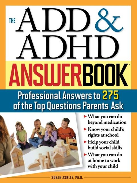 The Add & ADHD Answer Book: Professional Answers to 275 of the Top Questions Parents Ask