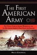 The First American Army: The Untold Story of George Washington and the Men Behind Americas First Fight for Freedom