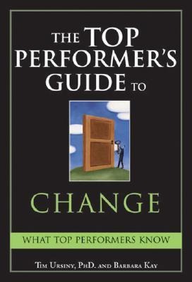 The Top Performers Guide to Change: Overcoming Fear to Turn Change Into Opportunity