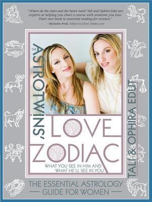 The Astrotwins Love Zodiac: The Essential Astrology Guide for Women