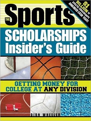 The Sports Scholarships Insider's Guide: Getting Money for College at Any Division