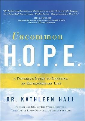Uncommon H.O.P.E.: A Powerful Guide to Creating an Extraordinary Life
