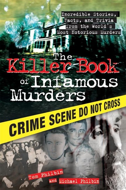 The Killer Book of Infamous Murders: Incredible Stories, Facts, and Trivia from the Worlds Most Notorious Murders