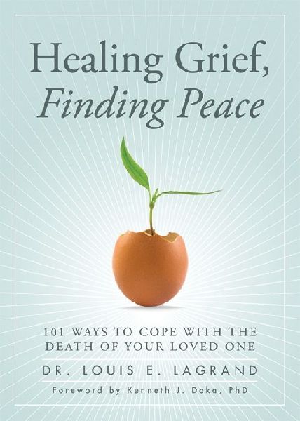 Healing Grief, Finding Peace: 101 Ways to Cope with the Death of Your Loved One