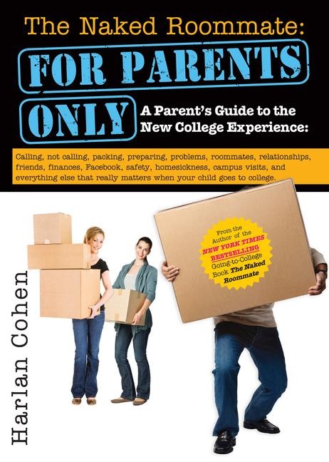The Naked Roommate: For Parents Only: Calling, Not Calling, Roommates, Relationships, Friends, Finances, and Everything Else That Really Matters When Your Child Goes to College